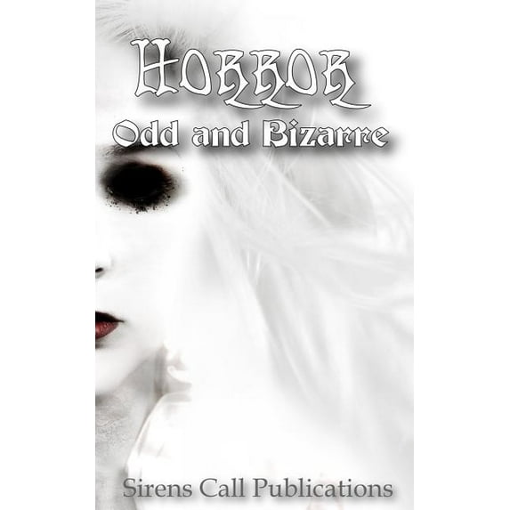 Horror: Odd Bizarre Paperback 0692544968 9780692544969 Kayce Bennett, C.R. Langille, Ben Pienaar, Georgina Morales, Jason A. Wyckoff, Maynard Blackoak, Ken MacGregor, S.E. Foley, Calypso Kane, Kri