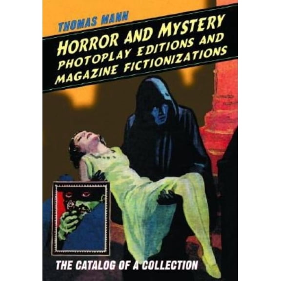 Horror and Mystery Photoplay Editions and Magazine Fictionizations: The Catalog of a Collection, (Paperback)