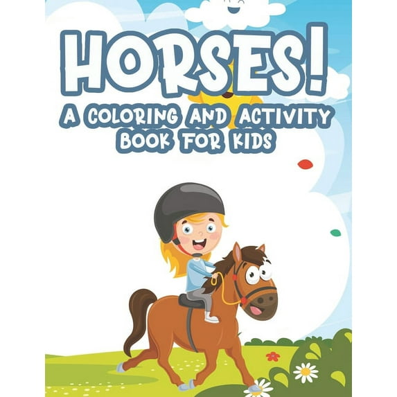 Horse! A Coloring And Activity Book For Kids : Designs Of Horses And Ponies to Color For Children, Adorable Equine Coloring Sheets (Paperback)