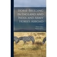 thumbnail image 1 of Horse-Breeding in England and India and Army Horses Abroad (Hardcover), 1 of 1