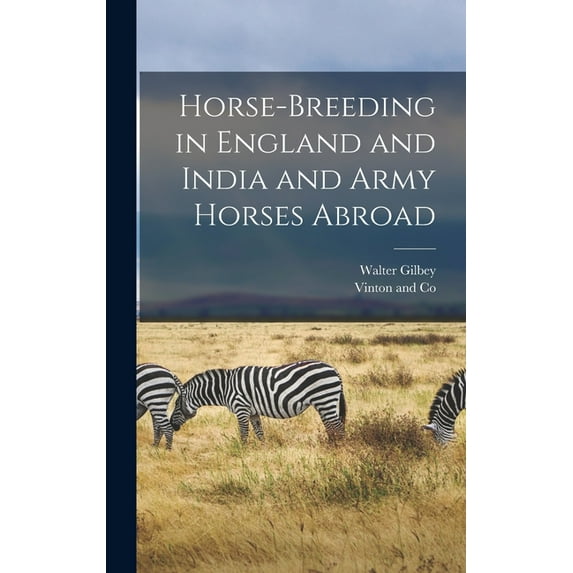 Horse-Breeding in England and India and Army Horses Abroad (Hardcover)