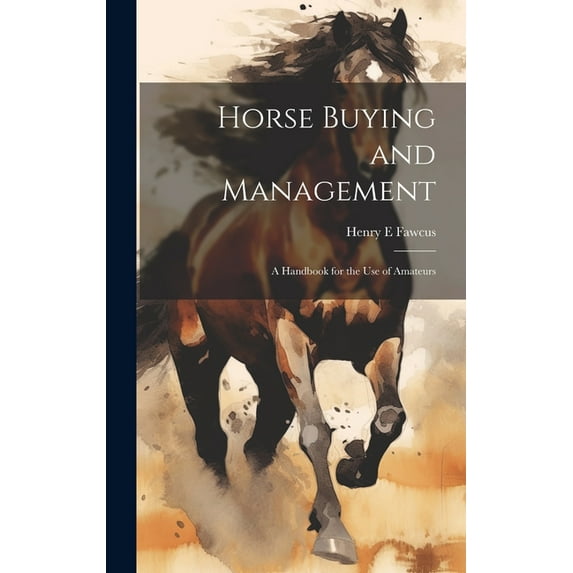 Horse Buying and Management: A Handbook for the use of Amateurs (Hardcover)