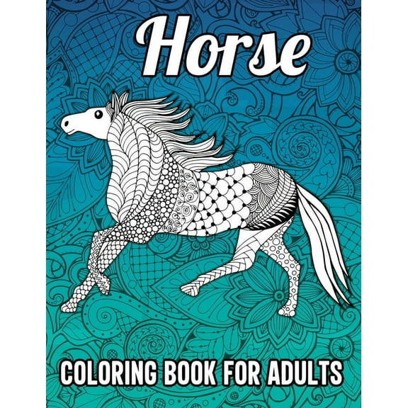 Horse Coloring Book for Adults: Fun & Relaxing Coloring Book for Horse Lovers Featuring 40 Horse Coloring Pages with Beautiful Patterns, Horse Gifts for Horse Lovers Women (Paperback)
