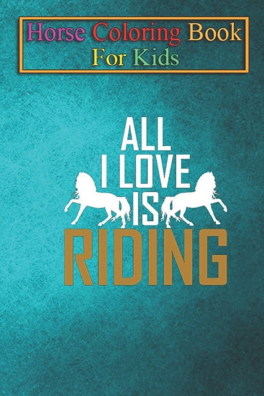Horse Coloring Book For Kids All I love is Riding Animal Coloring