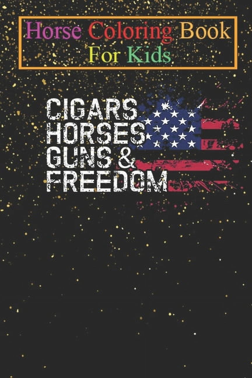 Horse Coloring Book For Kids : Cigars HORSES Guns & Freedom HORSE Animal Coloring Book - For Kids Aged 3-8 (Fun Activities Books) (Paperback)