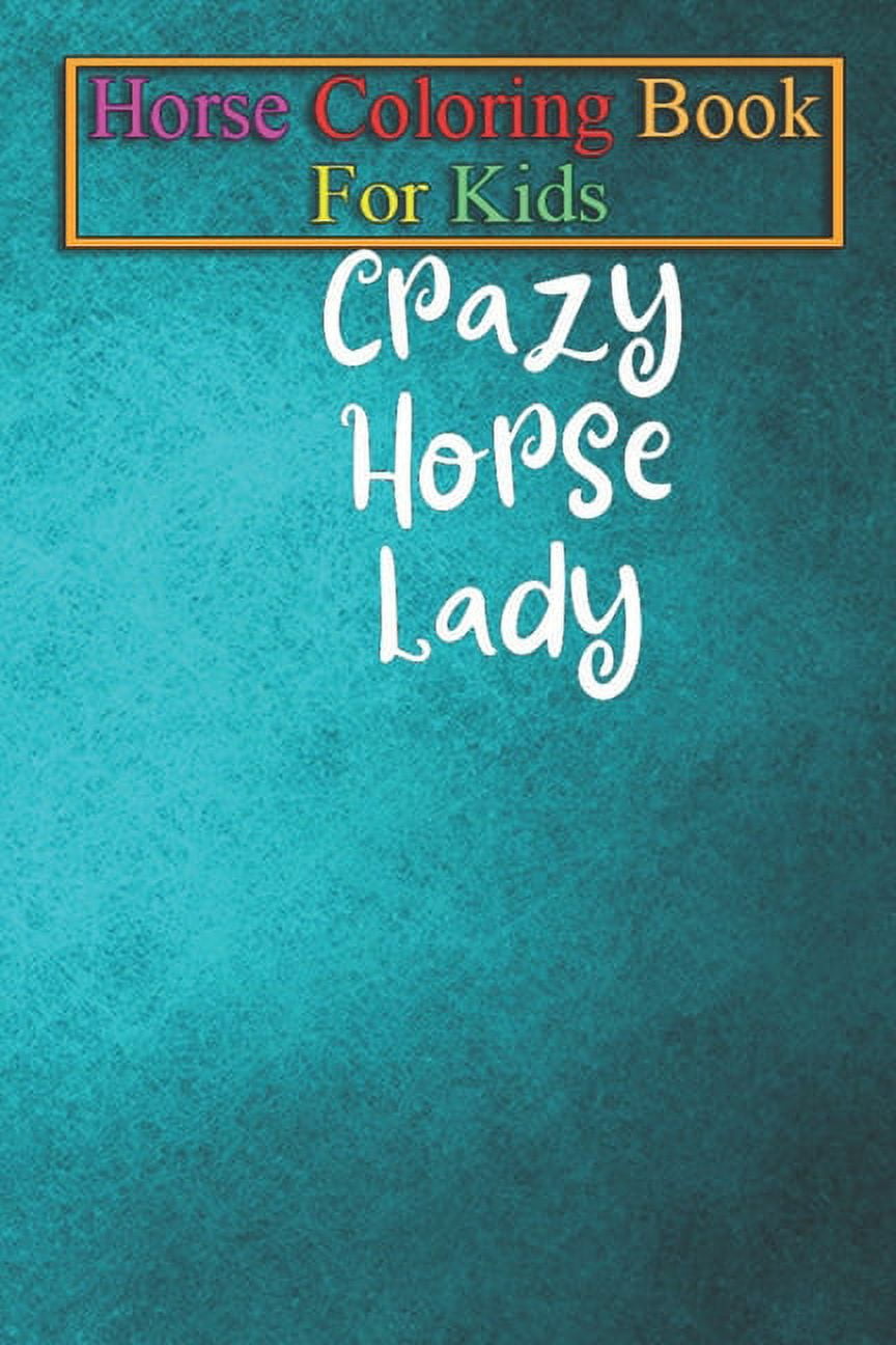 JENNY K R Horse Coloring Book For Kids : Crazy Horse Lady - Funny Horse Shirt Animal Coloring Book - For Kids Aged 3-8 (Fun Activities Books) (Paperback)