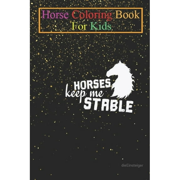Horse Coloring Book For Kids : Horse Horses Keep Me Stable Animal Coloring Book - For Kids Aged 3-8 (Fun Activities Books) (Paperback)