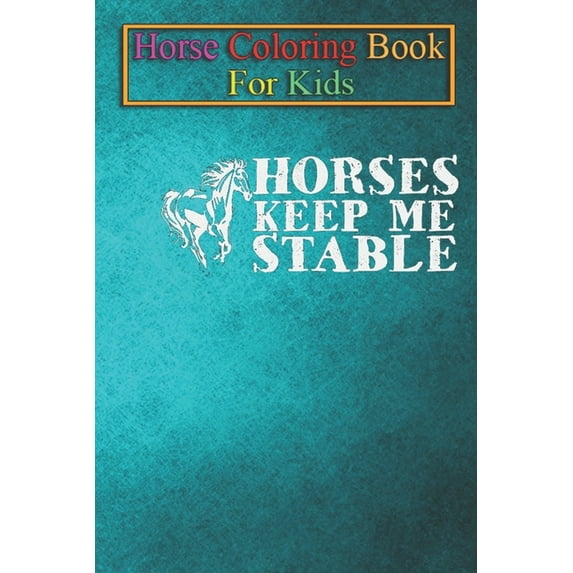 Horse Coloring Book For Kids : Horses keep me stable Animal Coloring Book - For Kids Aged 3-8 (Fun Activities Books) (Paperback)