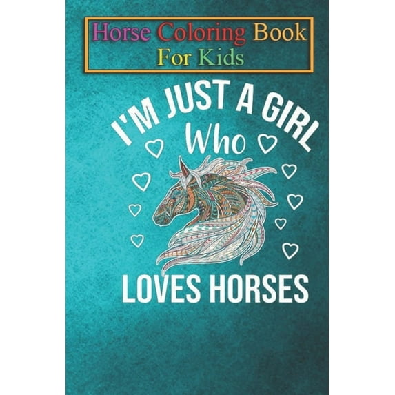 Horse Coloring Book For Kids: I'm Just A Girl Who Loves Horses Shirt Animal Coloring Book - For Kids Aged 3-8 (Fun Activities Books), (Paperback)