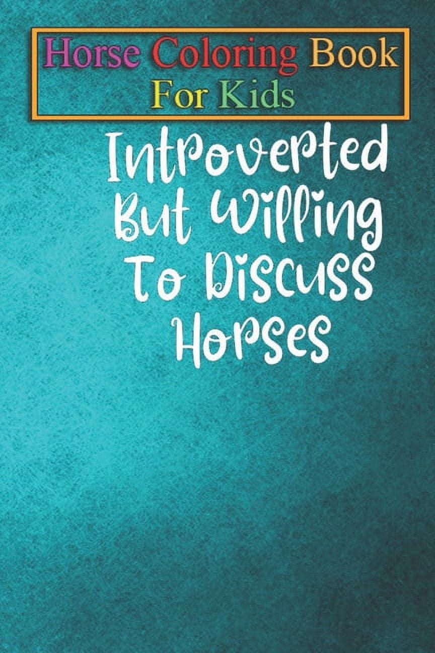 JENNY K R Horse Coloring Book For Kids: Introverted but Willing to Discuss Horses Shirt Horse Shirt Equestrian Shirt Horse Lover Gift Horse Riding Shirt Funny Horse T-Shirt Animal Coloring Book - For Kids Aged
