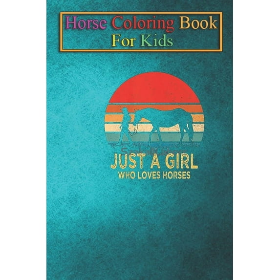 Horse Coloring Book For Kids: Just a Girl Who Loves Horses Gift Animal Coloring Book - For Kids Aged 3-8 (Fun Activities Books) (Paperback)