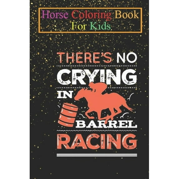 Horse Coloring Book For Kids : No Crying In Barrel Racing Animal Coloring Book - For Kids Aged 3-8 (Fun Activities Books) (Paperback)