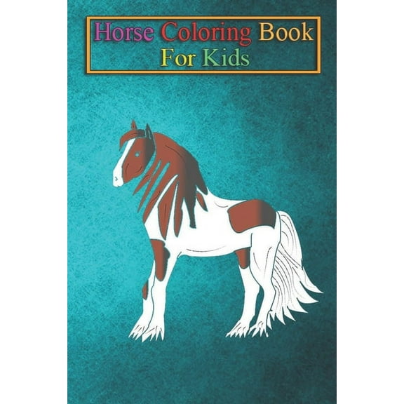 Horse Coloring Book For Kids: Pretty black-brown-white Tinker draft horse Animal Coloring Book - For Kids Aged 3-8 (Fun Activities Books)