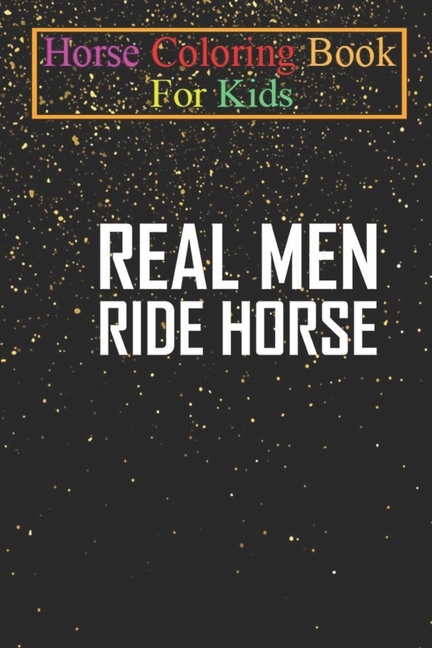 Horse Coloring Book For Kids : Real Men Ride Horses Animal Coloring Book - For Kids Aged 3-8 (Fun Activities Books) (Paperback)