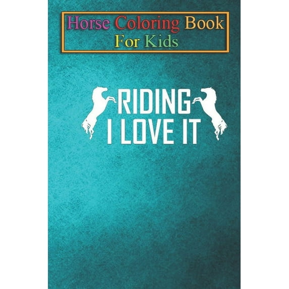 Horse Coloring Book For Kids : Riding - I love it! Animal Coloring Book - For Kids Aged 3-8 (Fun Activities Books) (Paperback)