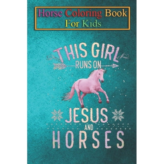 Horse Coloring Book For Kids: This Girl Runs On Jesus And Horses T Shirt Horse Women Gifts Animal Coloring Book - For Kids Aged 3-8 (Fun Activities Books) (Paperback)