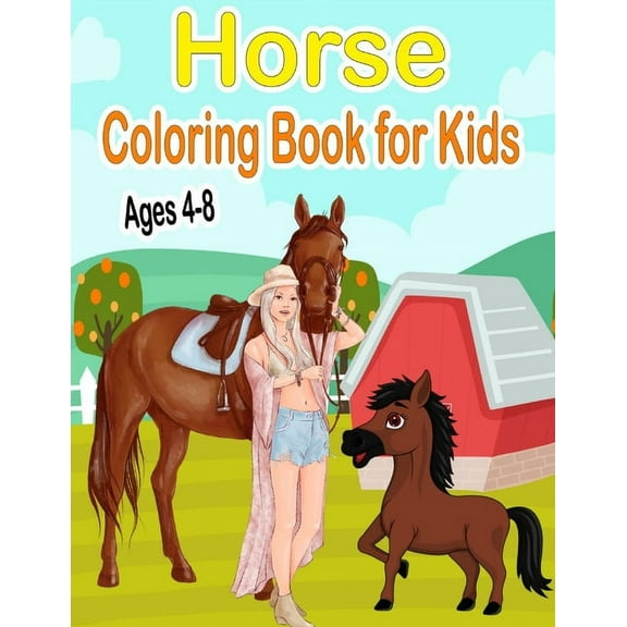 Horse Coloring Book for Kids Ages 4-8 : Beautiful Coloring Book for Horse Lovers - Cute and Fun Pony Drawings for Girls and Boys - Stress Relief and Relaxation - Gift Idea for Teens & Children (Paperback)