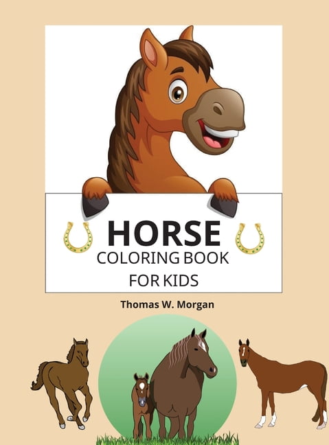 Horse Coloring Book for Kids: A Coloring and Activity Book for Kids Ages 3-8 with Beautiful Horses and More Jumbo Horses Coloring Book for Kids (Hardcover)