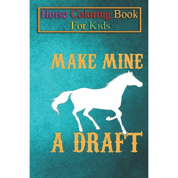 Horse Coloring Book For Kids : Make Mine A Draft Horse Lover Equestrian Riders Animal Coloring Book - For Kids Aged 3-8 (Fun Activities Books) (Paperback)