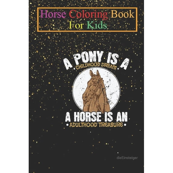 Horse Coloring Book For Kids: Pony Childhood Dream, Horse Adulthood Treasure Animal Coloring Book - For Kids Aged 3-8 (Fun Activities Books) (Paperback)