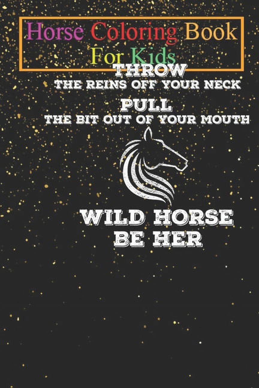 Horse Coloring Book For Kids : Throw The Reins Off Your Neck. Wild Horse Be Her. Animal Coloring Book - For Kids Aged 3-8 (Fun Activities Books) (Paperback)