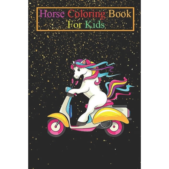 Horse Coloring Book For Kids: Unicorn Riding Scooter Horned Horse Rider Unicorns Rainbow Magic Fantasy Colorful Unicorny Magic Funny Cute Animal Coloring Book - For Kids Aged 3-8 (Fun Activities Books