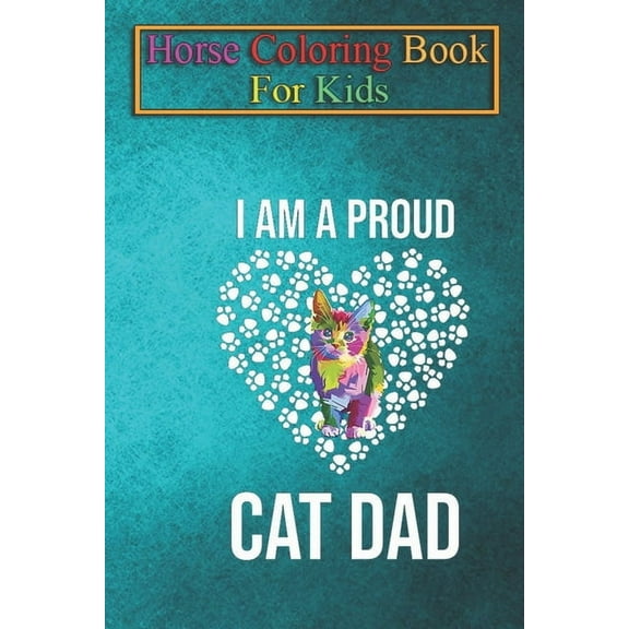 Horse Coloring Book For Kids : proud cat father, ideal as a gift for fond cat lovers Animal Coloring Book - For Kids Aged 3-8 (Fun Activities Books) (Paperback)