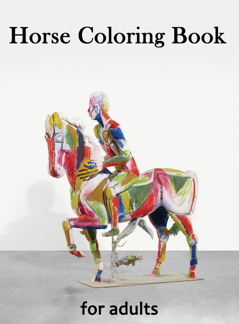 Horse Coloring Book for Adults: Creative Horses, Stress Relieving Patterns For Relaxation, Adult Coloring Books Horses (Hardcover)