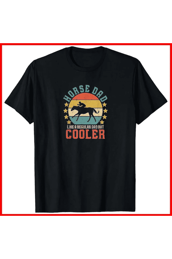 Horse Dad Horseback Riding Fathers Day Gift Sarcastic Parent Slog Unisex T-Shirt, up to size 5XL