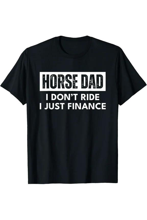 Horse Dad I Don'T Ride I Finance Distressed T-Shirt Size S-5XL
