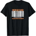 thumbnail image 1 of Horse Dad Scan For Payment Funny Equestrian Humor Unisex T-Shirt, up to size 5XL, 1 of 2