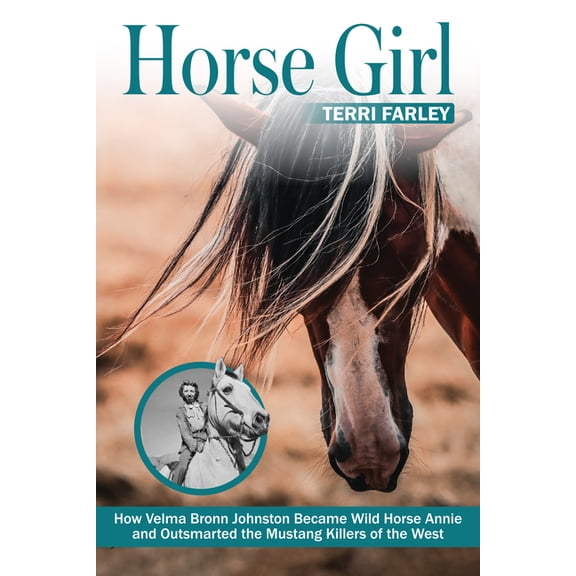 Horse Girl: How Velma Bronn Johnston Became Wild Horse Annie and Outsmarted the Mustang Killers of the West, (Hardcover)