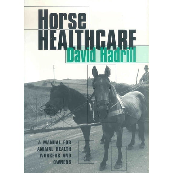 Horse Healthcare: A Manual for Animal Health Workers and Owners (Paperback)