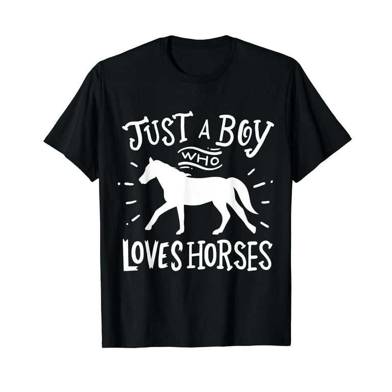Horse Gift For Boys Just A Boy Who Loves Horses T-Shirt Horse Gift For Boys Just A Boy Who Loves Horses T-Shirt
