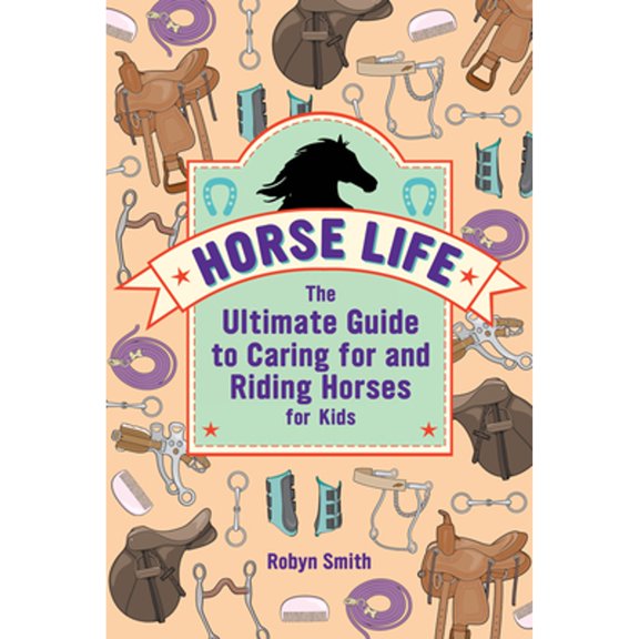 Pre-Owned Horse Life: The Ultimate Guide to Caring for and Riding Horses for Kids (Hardcover) 1638788294 9781638788294