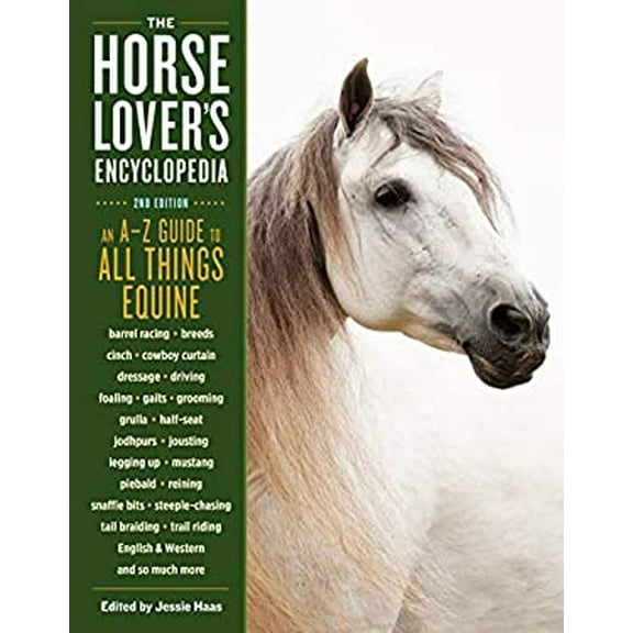 Pre-Owned The Horse-Lover's Encyclopedia, 2nd Edition: A-Z Guide to All Things Equine: Barrel Racing, Breeds, Cinch, Cowboy Curtain, Dressage, Driving, Foaling, (Paperback) 1612126782 9781612126784