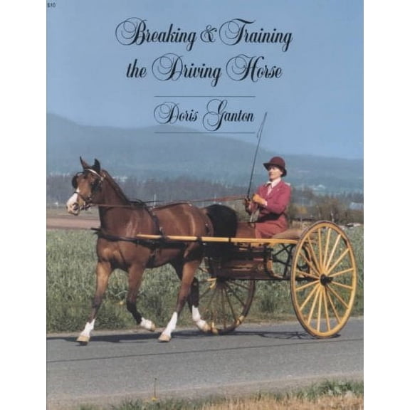 Horse Lovers' Library: Breaking and Training the Driving Horse: A Detailed and Comprehensive Study (Revised, Expanded) (Paperback)