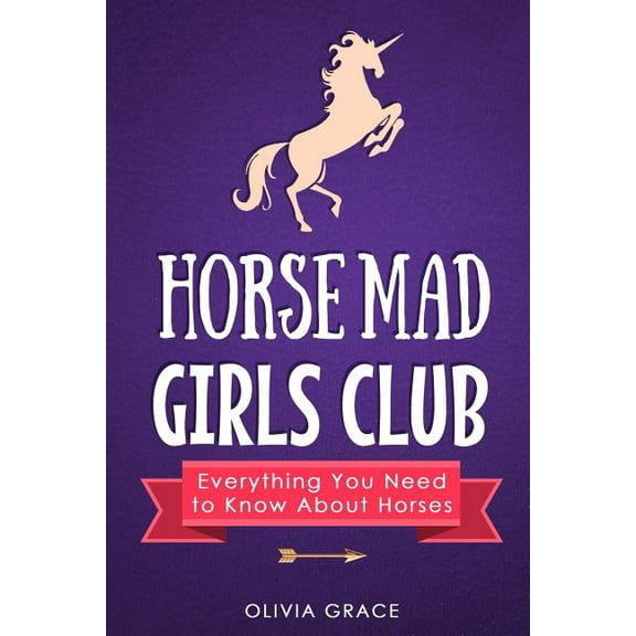 Horse Mad Girls Club: Everything You Need to Know About Horses, (Paperback)