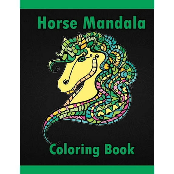 Horse Mandala Coloring Book: Adult Coloring Book Creative Horses Fanciful Unicorns And Stress Relieving Patterns- Unique Equine Art And Designs For Relaxation (Paperback)