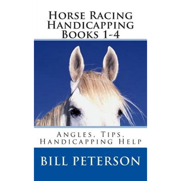 The Handicapper: Horse Racing Handicapping Books 1-4: Angles, Tips, Advice, Handicapping Help (Paperback)