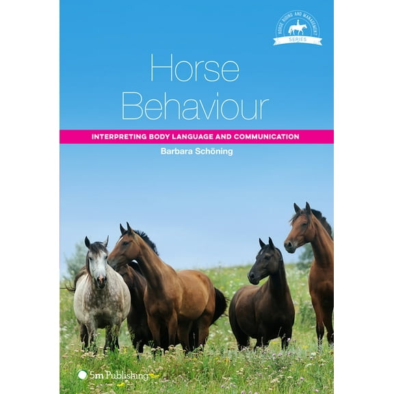Horse Riding and Management Horse Behaviour: Interpreting Body Language and Communication, (Paperback)