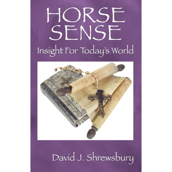 Horse Sense: Insight for Today's World, (Paperback)