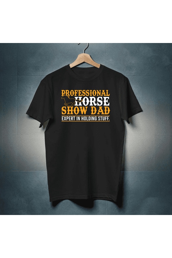 Horse Shirt, Professional Horse Show Dad Expert In Holding Stuff, Horse Lover Gift, Horse Rider Gift, Horse Owner Gift, HOR119F01