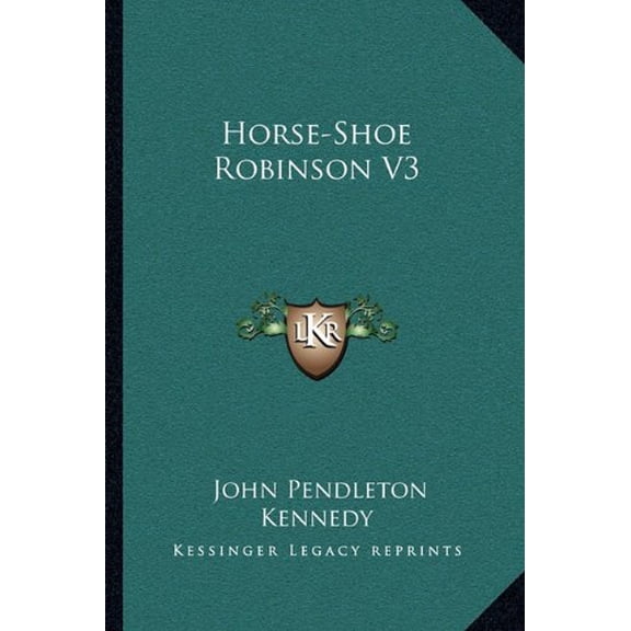 Horse-Shoe Robinson V3 Paperback 1163102865 9781163102862 John Pendleton Kennedy