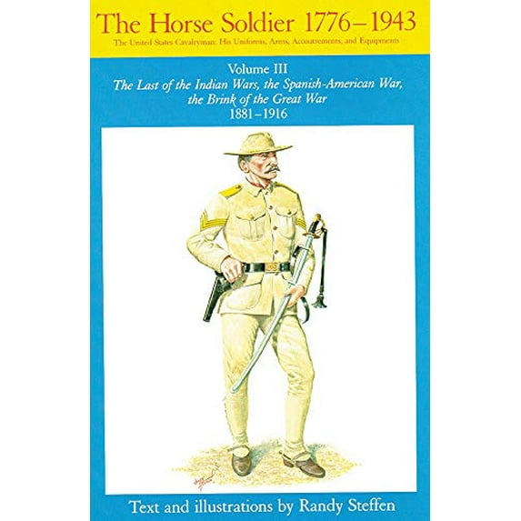 Pre-Owned Horse Soldier, 1881-1916, Volume 3: The Last of the Indian Wars, the Spanish-American War, the Brink of the Great War 1881-1916 (Paperback) 080612394X 9780806123943