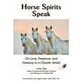 thumbnail image 1 of Horse Spirits Speak: On Love, Presence, and Harmony in a Chaotic World, (Paperback), 1 of 1