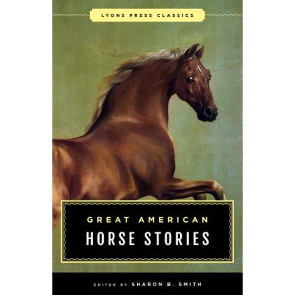 Pre-Owned Great American Horse Stories: Lyons Press Classics (Paperback) 1493029878 9781493029877