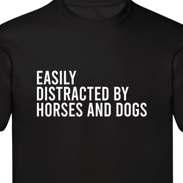 Horse Tshirt, Easily Distracted By Horses And Dogs Shirt For Horse
