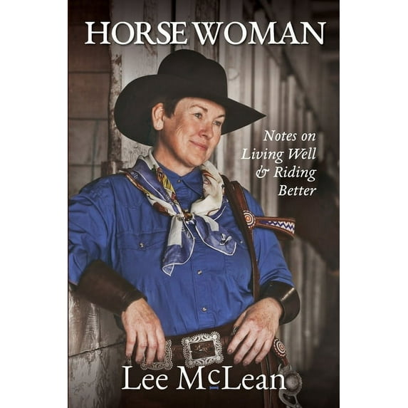 Horse Woman: Notes on Living Well & Riding Better (Paperback)