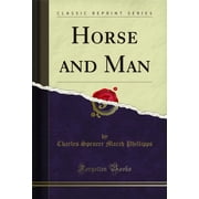 Horse and Man Classic Reprint
